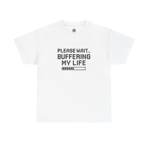 Please Wait... buffering my life T-Shirt for those still loading in a world that never pauses.